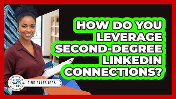 How Do You Leverage Second-Degree LinkedIn Connections?