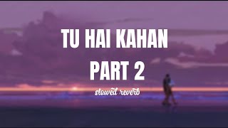 Tu Hai Kahan PART-2(Slowed Reverb) - Uraan | Raffey | Usama | Ahad | NRJ MUSIC