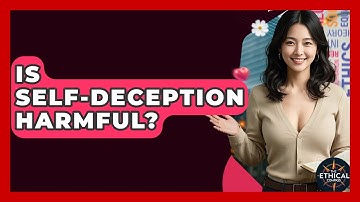 Is Self-deception Harmful? - The Ethical Compass