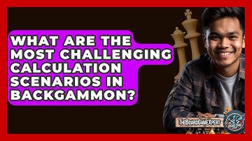 What Are The Most Challenging Calculation Scenarios In Backgammon? - The Board Game Xpert