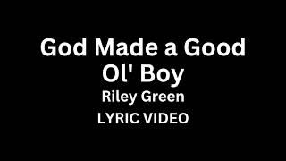 Riley Green - God Made a Good Ol' Boy (Lyric Video)