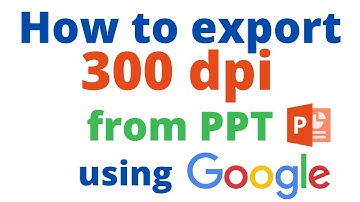 How to export/save 300/600 dpi figures from PowerPoint/PPT using google