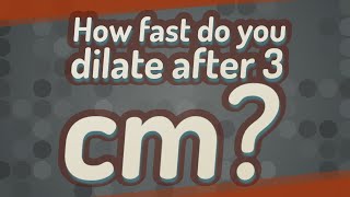 How fast do you dilate after 3 cm? screenshot 3