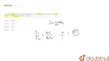 Two wires A an dB of the same material, having radii in the ratio I : 2 and carry currents