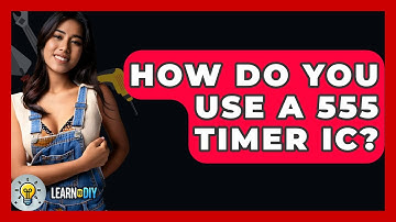 How Do You Use A 555 Timer IC? - LearnToDIY360.com