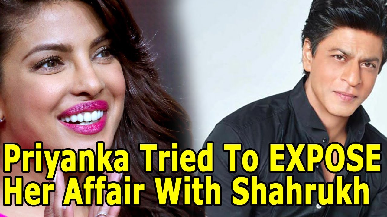 Priyanka Chopra S Affair With Shahrukh Khan Shocking Bollywood News Youtube Priyanka confesses affair with srk?