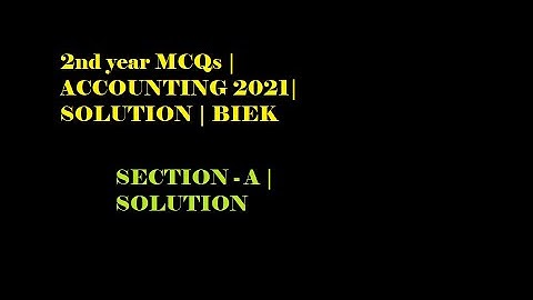 2ND YEAR | MCQS ACCOUNTING 2021 SOLUTION | BIEK