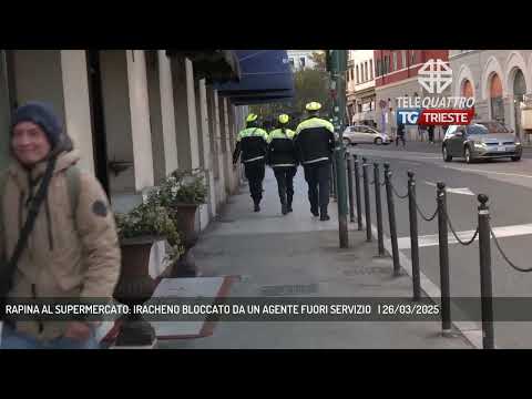 RAPINA AL SUPERMERCATO: IRACHENO BLOCCATO DA UN AGENTE FUORI SERVIZIO   | 26/03/2025