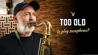 Too Old to Play Saxophone?