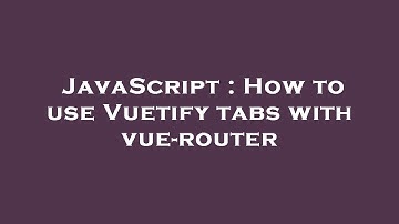 JavaScript : How to use Vuetify tabs with vue-router