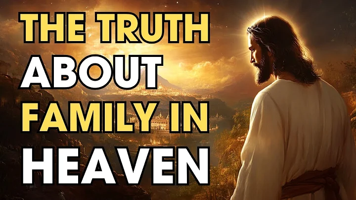 The TRUTH About Family in Heaven: Will We Know Each Other? | Biblical Wisdom