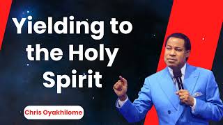 Yielding to the Holy Spirit  Pastor Chris Oyakhilome Ph.D