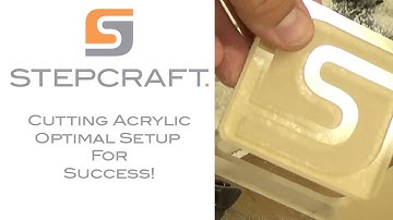 Cutting Acrylic - Optimal Setup For Success On A STEPCRAFT CNC System