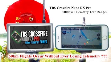 TBS Crossfire Nano RX Pro - 500mw Telemetry Test Range - 50km No Losing Telemetry ?
