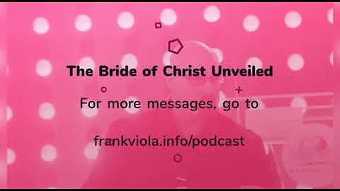 Unveiling the Bride of Christ - Frank Viola