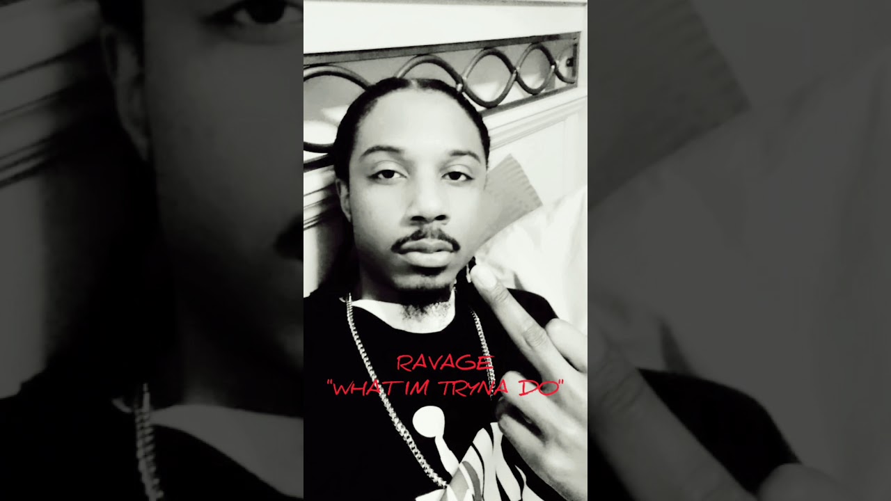 RAVAGE- What I'm Tryna Do