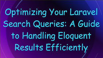 Optimizing Your Laravel Search Queries: A Guide to Handling Eloquent Results Efficiently