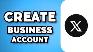 How To Create Twitter/X Business Account (2023 Guide)