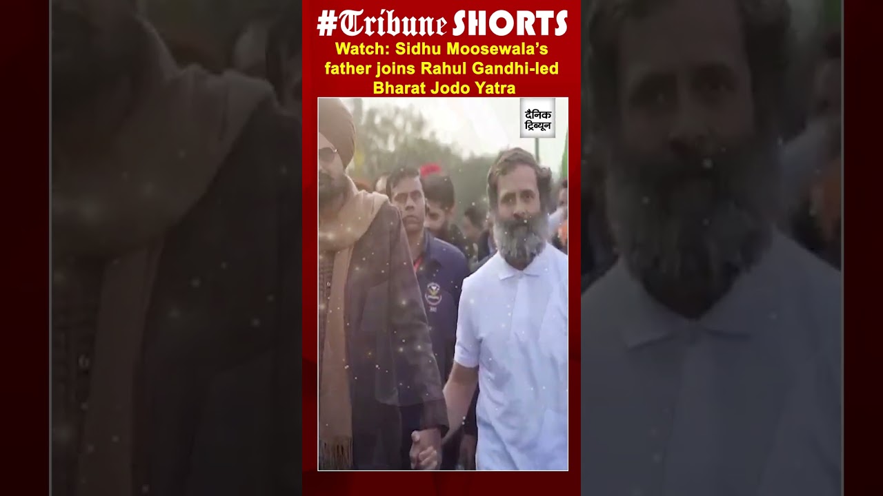 Watch: Sidhu Moosewala’s father joins Rahul Gandhi-led Bharat Jodo Yatra