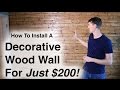 How to Install a Decorative Wood Wall For Less than $200