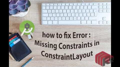 Android Studio error : Missing Constraints in ConstraintLayout
