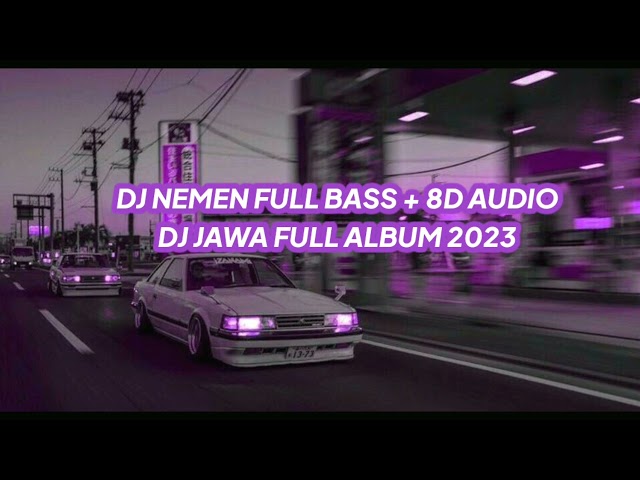 DJ NEMEN FULL BASS + 8D AUDIO DJ JAWA FULL ALBUM 2023 class=