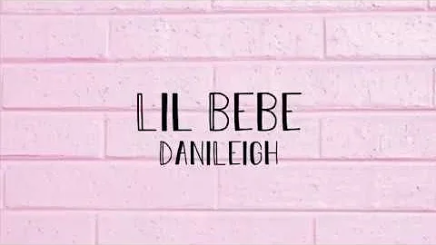 DaniLeigh - Lil Bebe (Lyrics)