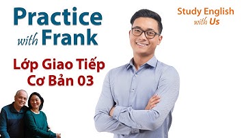 03 Frank: When/Where Were You Born? - Bạn Sinh Ra Khi Nào/Tại Đâu?