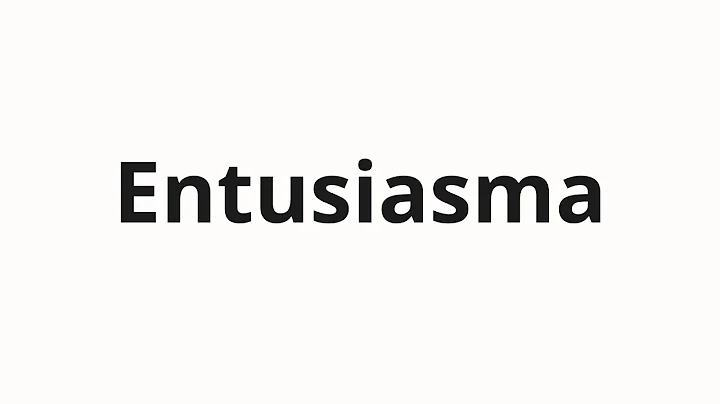 How to pronounce Entusiasma