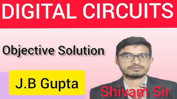 DIGITAL ELECTRONICS||J.B GUPTA||OBJECTIVE||SOLUTION||Q.1- Q.10