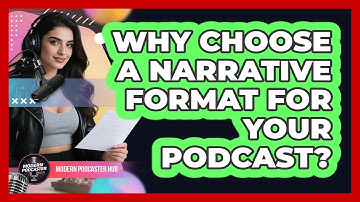 Why Choose A Narrative Format For Your Podcast? - Modern Podcaster Hub