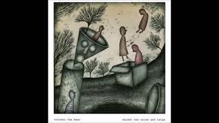 Volcano the bear  Amidst the noise and twigs  Full album 2007