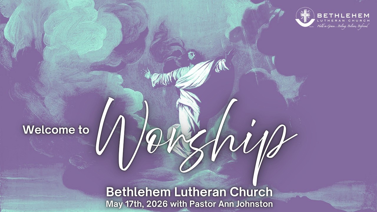 Bethlehem Lutheran Church: May 17th, 2026