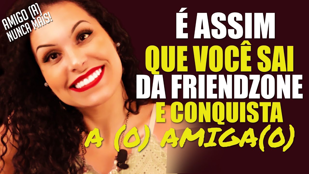 COMO  SAIR DA FRIENDZONE E CONQUISTAR UM (A) AMIGO (A)