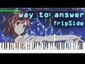 way to answer - fripSide 『とある科学の超電磁砲』 full piano 【Sheet Music】