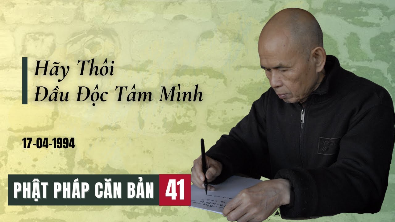 Hãy Thôi Đầu Độc Tâm Mình[Phật Pháp Căn Bản 41] | TS Thích Nhất Hạnh(17-04-1994, Xóm Hạ, Làng Mai)