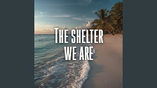 The shelter we are