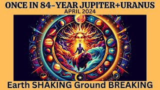 ONCE in 84-YEAR ASPECT! April 2024 JUPITER URANUS CONJUNCTION in TAURUS (Astrology Report)