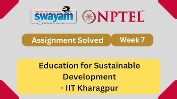 Education for Sustainable Development Week 7 || NPTEL ANSWERS 2024 #nptel #nptel2024 || NPTEL 2024