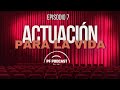 PF Podcast: "Actuación para la vida" (episodio 7)