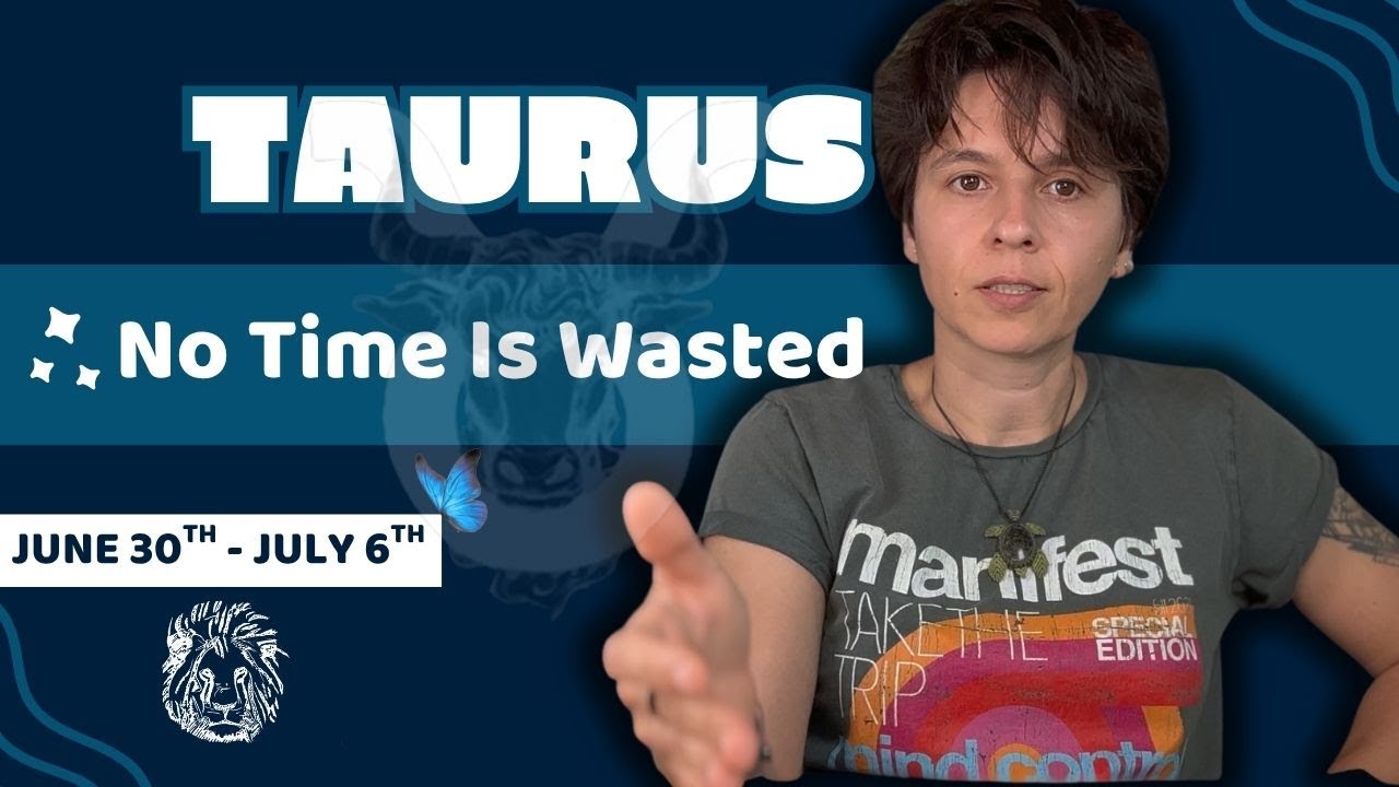 TAURUS ♉︎ - "No Time is Wasted" JUNE 30TH - JULY 6TH | Tarot Card Reading