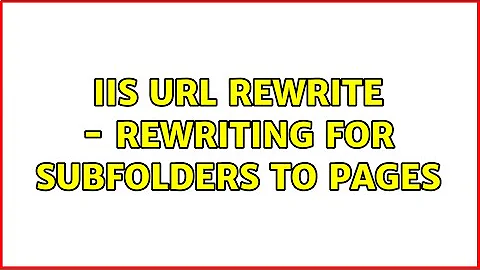 IIS URL Rewrite - Rewriting for subfolders to pages