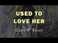 Guns N&#39; Roses - Used To Love Her - Lyrics
