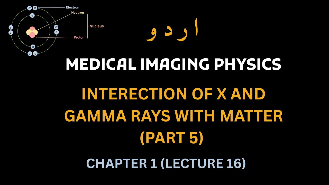Interaction of X-rays & Gamma Rays with Matter (Part 5) | Medical Physics Lecture 16 | Urdu / Hindi