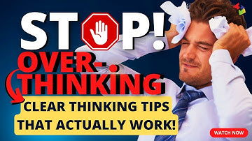 Stop Overthinking: Clear Thinking Tips That Actually Work!