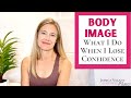 Body Image Tips - What I Do When I Lose Confidence