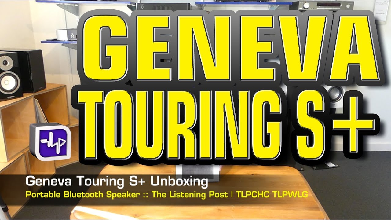 Geneva Touring S+ Unboxing | The Listening Post | TLPCHC TLPWLG