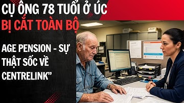 “Cụ Ông 78 Tuổi Ở Úc Bị Cắt Toàn Bộ Age Pension – Sự Thật Sốc Về Centrelink”