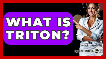 What Is Triton? - Physics Frontier
