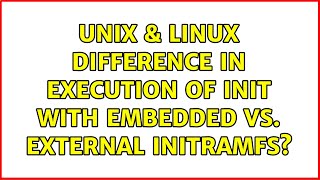 Unix & Linux: Difference in execution of init with embedded vs. external initramfs (2 Solutions!!)